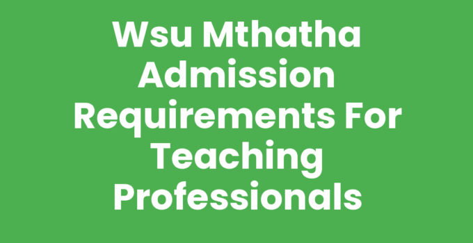 Wsu Mthatha Admission Requirements For Teaching Programs