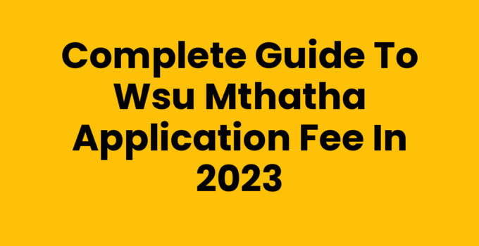 Complete Guide to Wsu Mthatha Application Fee