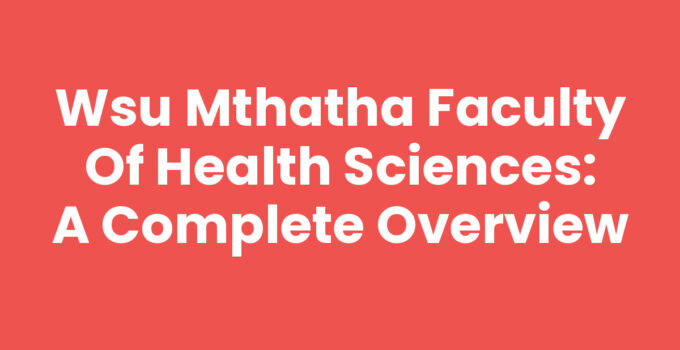 Wsu Mthatha Faculty Of Health Sciences: A Complete Overview