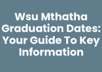 Wsu Mthatha Graduation Dates: Your Guide to Key Information