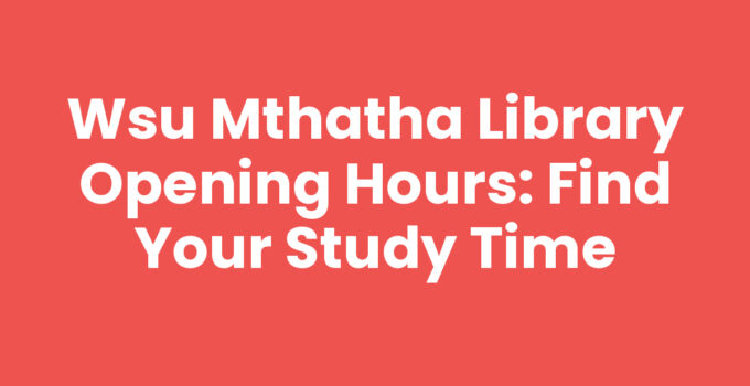 Wsu Mthatha Library Opening Hours: Find Your Study Time