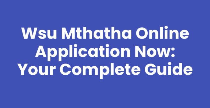 Wsu Mthatha Online Application Now - Start Your Academic Journey