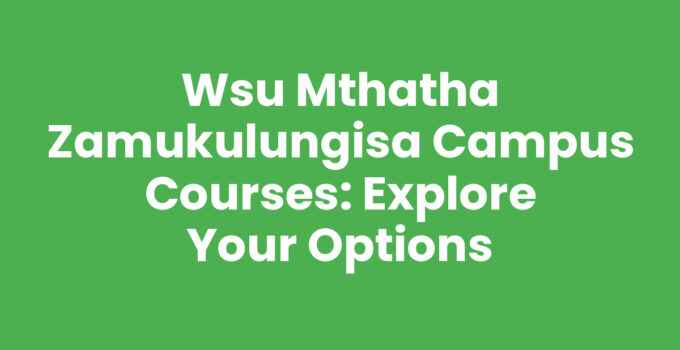 Wsu Mthatha Zamukulungisa Campus Courses Overview