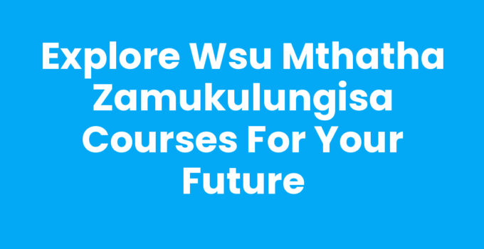 Wsu Mthatha Zamukulungisa Courses for career advancement