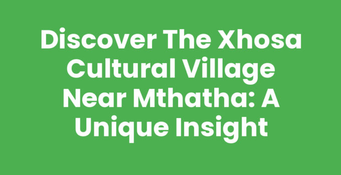Xhosa Cultural Village Near Mthatha showcasing traditional Xhosa architecture